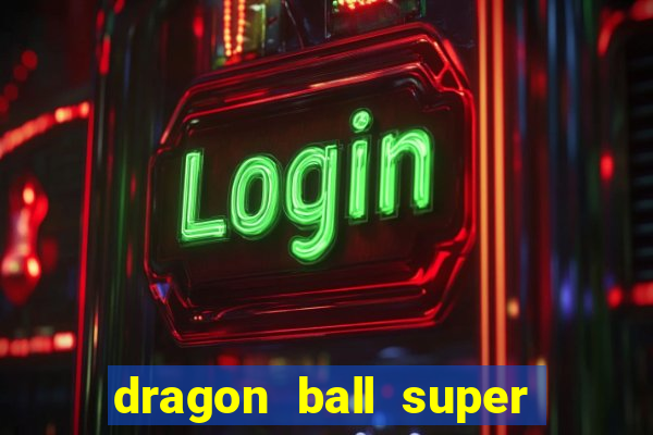 dragon ball super dublado online